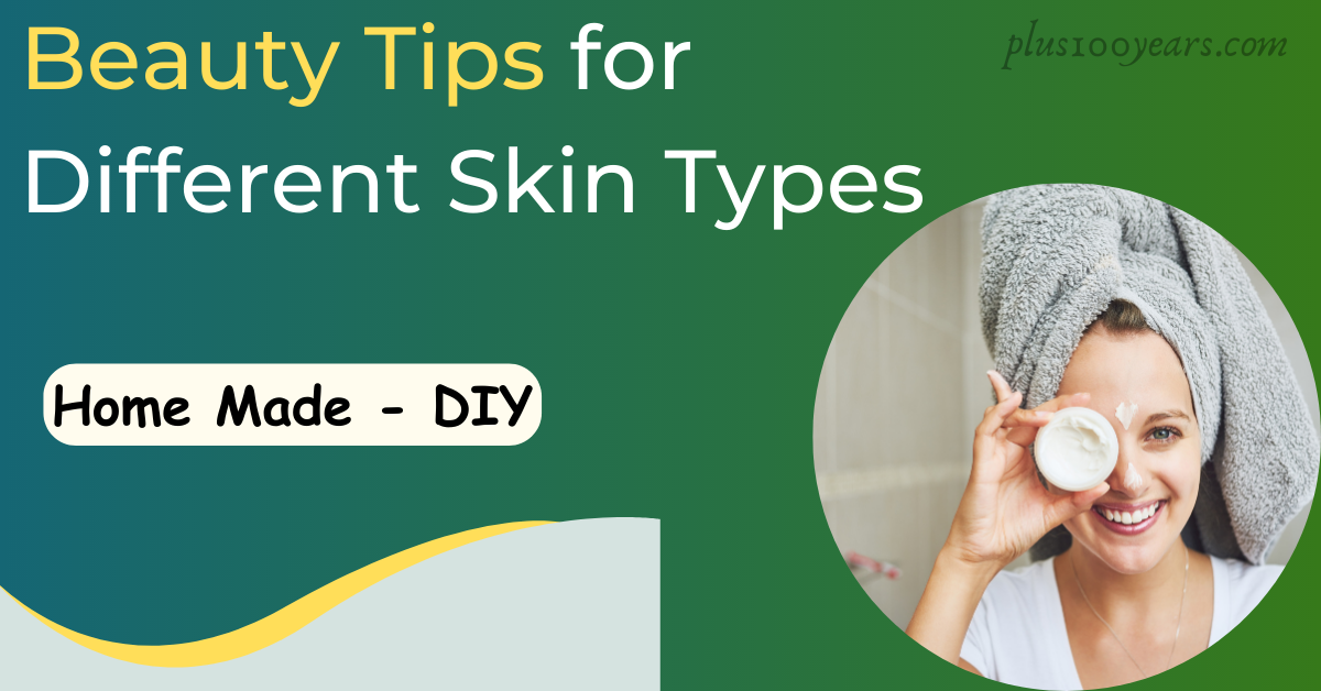 home made beauty tips for different skin types 