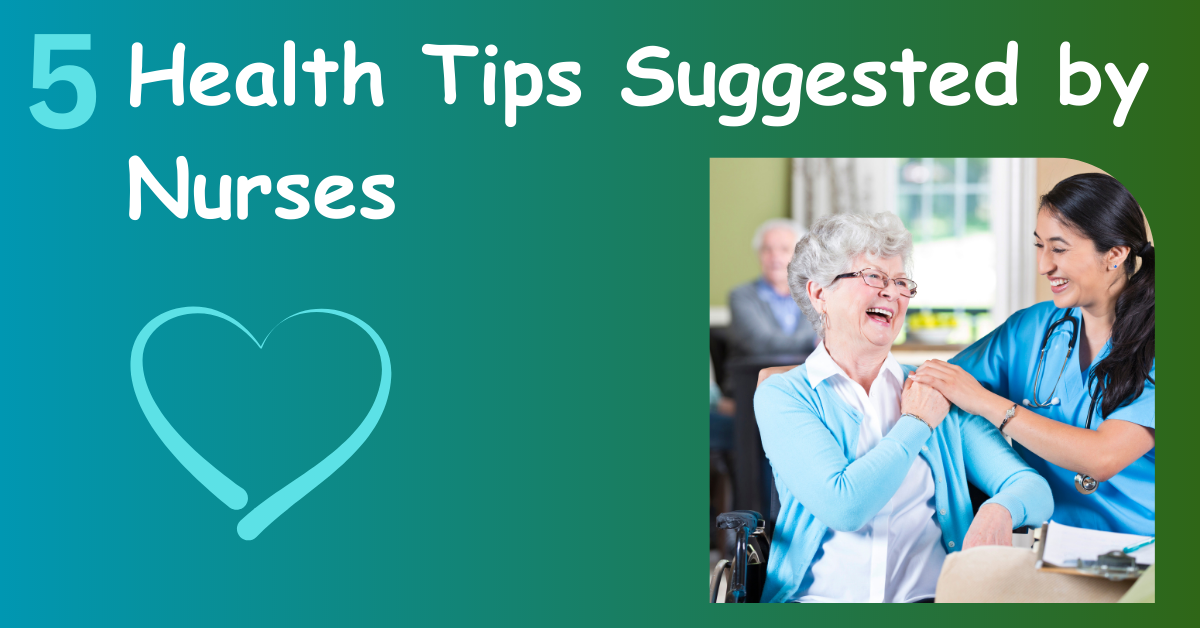 5 Health Tips Suggested by Nurses 