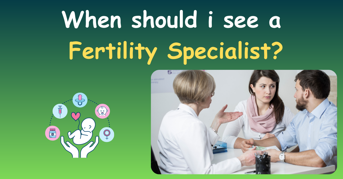 When Should I See a Fertility Specialist?