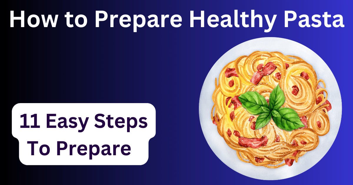 How to Prepare Healthy Pasta