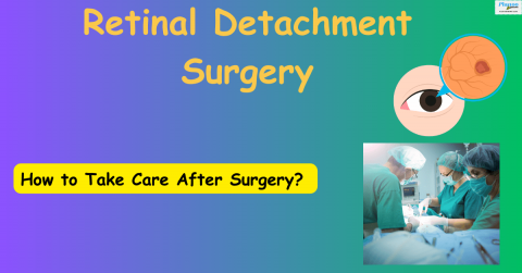 Retinal Detachment Surgery How to Take Care After Surgery