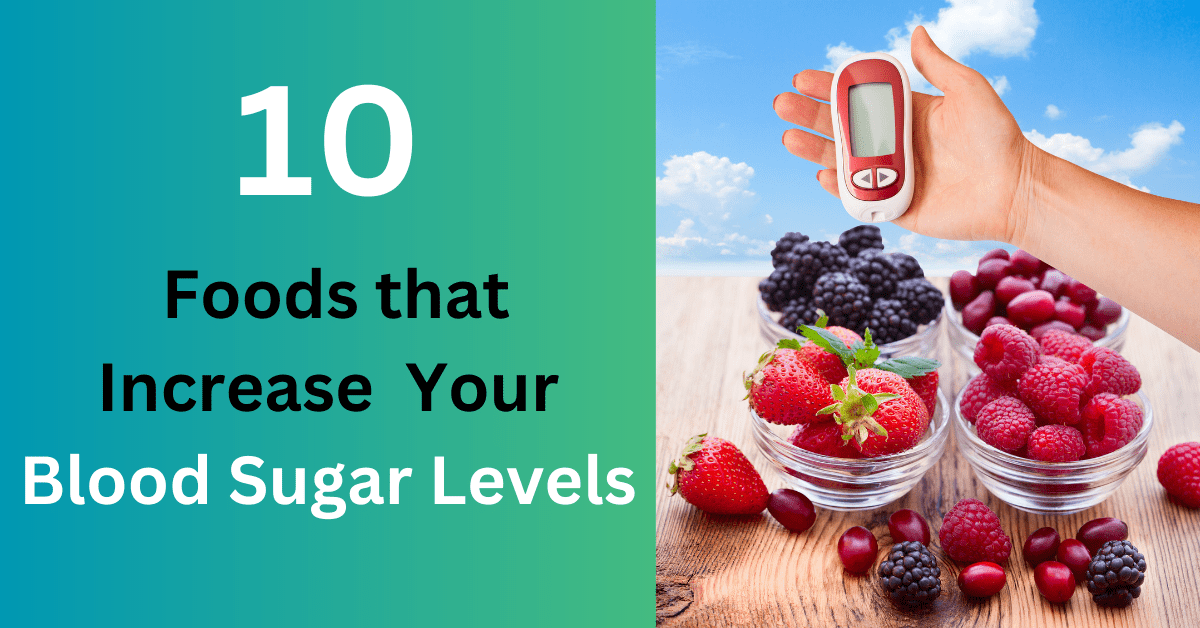 10 Foods that increase Blood sugar levels