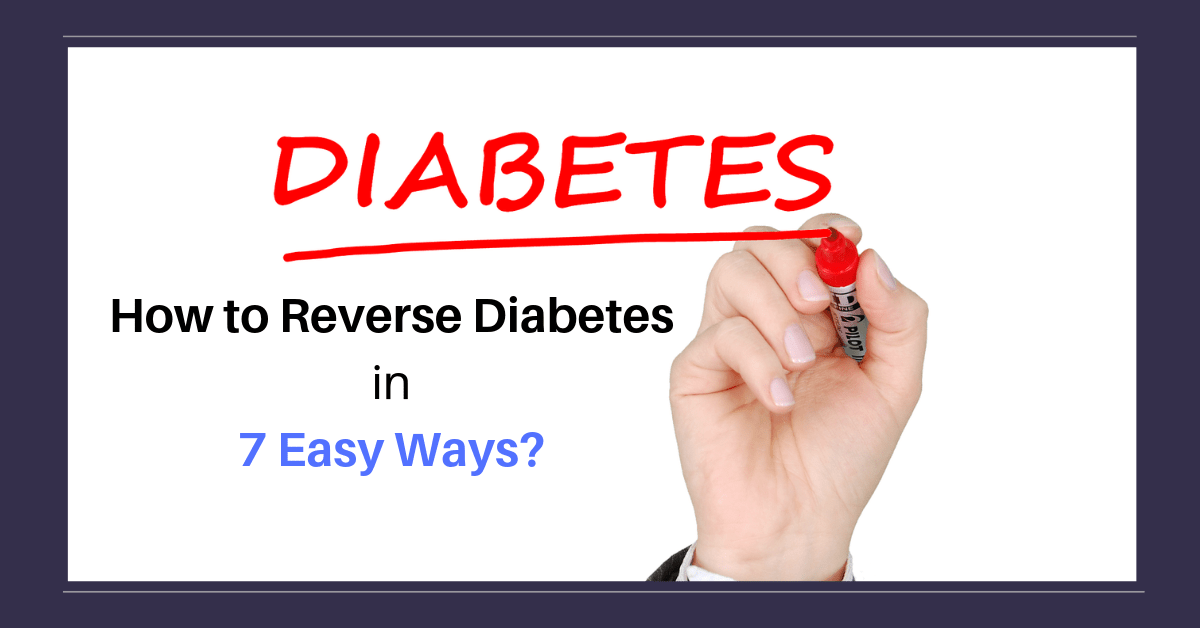  How to Reverse Diabetes in 7 Easy Ways