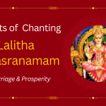 Miracle Benefits of Chanting Lalitha Sahasranamam – For Marriage & Prosperity